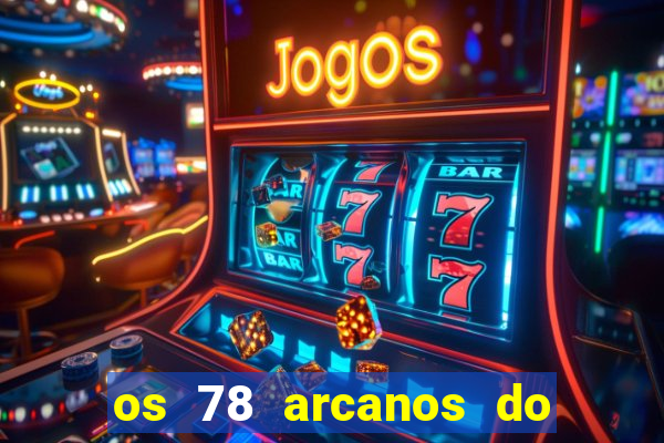 os 78 arcanos do tarot e seus significados